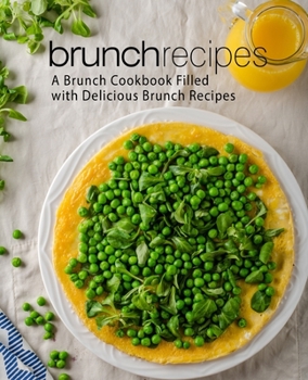 Paperback Brunch Recipes: A Brunch Cookbook Filled with Delicious Brunch Recipes (2nd Edition) Book