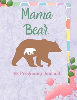 Mama Bear, My pregnancy Journal: Pregnancy Journal For mom, Gift for the new mom, My Nine Month, Organizer  B&W Journal Planner,  8.5x11" 188pg.