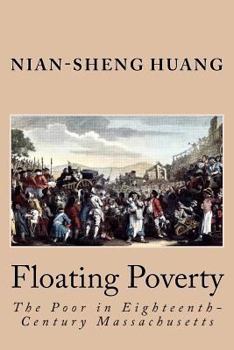 Paperback Floating Poverty: The Poor in Eighteenth-Century Massachusetts Book