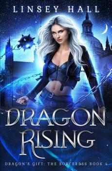 Dragon Rising - Book #4 of the Dragon's Gift: The Sorceress