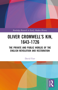 Hardcover Oliver Cromwell's Kin, 1643-1726: The Private and Public Worlds of the English Revolution and Restoration Book