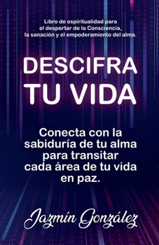 Paperback Descifra tu vida: Conecta con la sabiduría de tu alma para transitar cada área de tu vida en paz. [Spanish] Book