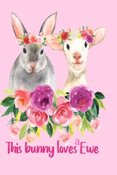 Paperback This Bunny Loves a Ewe: Funny Notebook with a Watercolor Bunny and a Ewe in Flowers. Love is Love Journal 6x9, 120 Lined Pages Book