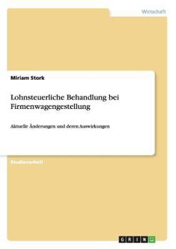 Paperback Lohnsteuerliche Behandlung bei Firmenwagengestellung: Aktuelle Änderungen und deren Auswirkungen [German] Book