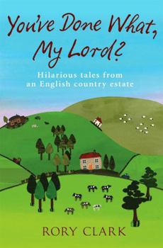 You've Done What, My Lord? - Book #1 of the Country Estate