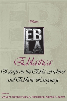 Eblaitica: Essays on the Ebla Archives and Eblaite Language (Publications of the Center for Ebla Research at New York University)