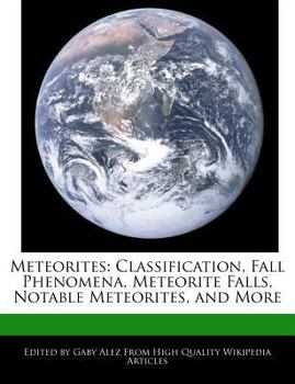 Paperback Meteorites: Classification, Fall Phenomena, Meteorite Falls, Notable Meteorites, and More Book