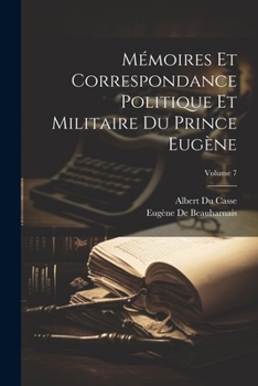 Paperback Mémoires Et Correspondance Politique Et Militaire Du Prince Eugène; Volume 7 [French] Book