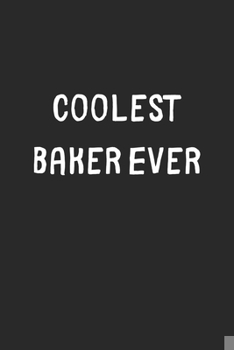 Paperback Coolest Baker Ever: Lined Journal, 120 Pages, 6 x 9, Cool Baker Gift Idea, Black Matte Finish (Coolest Baker Ever Journal) Book