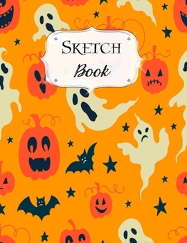 Paperback Sketch Book: Halloween - Sketchbook - Scetchpad for Drawing or Doodling - Notebook Pad for Creative Artists - Pumpkins Ghosts and B Book