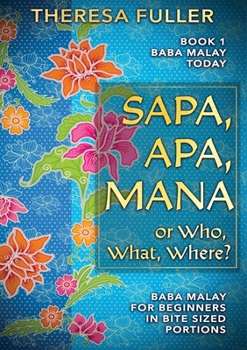 Paperback Sapa, Apa, Mana or Who, What, Where: Baba Malay for Beginners in Bite Sized Portions [Malay] Book