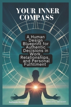 Paperback Your Inner Compass: A Human Design Blueprint for Authentic Decisions in Work, Relationships, and Personal Fulfillment Book