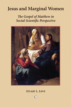Jesus and Marginal Women: The Gospel of Matthew in Social-Scientific Perspective (Matrix: The Bible in Mediterranean Context)