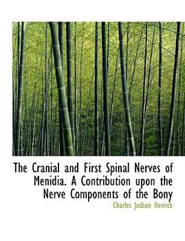 The Cranial and First Spinal Nerves of Menidia a Contribution upon the Nerve Components of the Bony