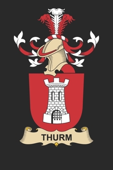 Thurm: Thurm Coat of Arms and Family Crest Notebook Journal (6 x 9 - 100 pages)