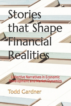 Paperback Stories that Shape Financial Realities: Collective Narratives in Economic Development and Market Dynamics Book