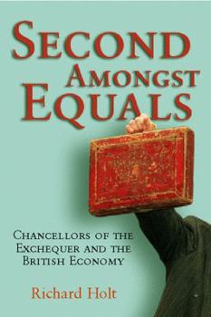 Hardcover Second Amongst Equals: Chancellors of the Exchequer and the British Economy Book