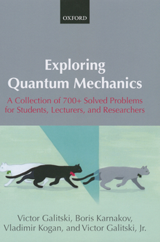 Hardcover Exploring Quantum Mechanics: A Collection of 700+ Solved Problems for Students, Lecturers, and Researchers Book