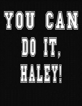 Paperback You Can Do It, Haley!: College Ruled Notebook Journal for Haley Book