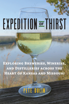 Paperback Expedition of Thirst: Exploring Breweries, Wineries, and Distilleries Across the Heart of Kansas and Missouri Book