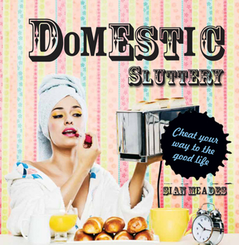 Hardcover Domestic Sluttery: Cheat Your Way to the Good Life Book