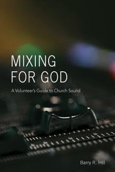 Paperback Mixing for God: A volunteer's guide to church sound Book