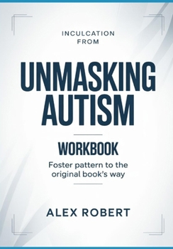 Paperback Inculcation from Unmasking Autism: Foster Pattern to the original book's way Book