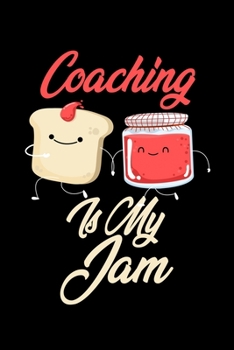 Paperback Coaching is My Jam: Funny Coaching Journal (Diary, Notebook) Christmas & Birthday Gift for Coaching Enthusiasts Book