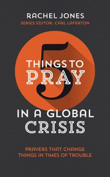 Paperback 5 Things to Pray in a Global Crisis: Prayers That Change Things in Times of Trouble Book