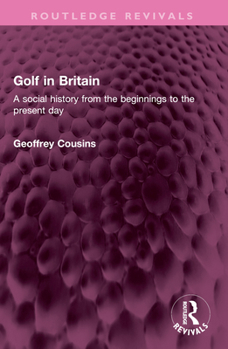 Paperback Golf in Britain: A Social History from the Beginnings to the Present Day Book