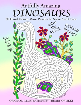 Paperback Artfully Amazing Dinosaurs: 30 Hand Drawn Maze Puzzles To Solve And Color Book