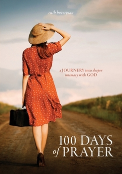 Paperback 100 Days of Prayer: a JOURNEY into deeper intimacy with GOD Book