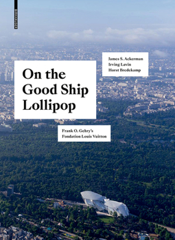 Hardcover On the Good Ship Lollipop: Frank O. Gehry's Fondation Louis Vuitton Book