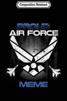 Composition Notebook: Proud Air Force Meme Veterans Day s  Journal/Notebook Blank Lined Ruled 6x9 100 Pages