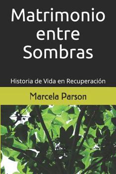 Paperback Matrimonio entre Sombras: Historia de Vida en Recuperación [Spanish] Book