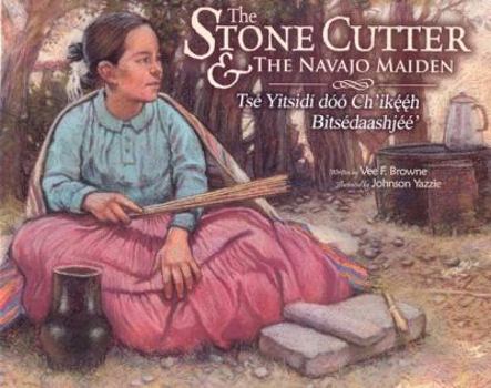 Hardcover The Stone Cutter and the Navajo Maiden/Tse Yitsidi Doo Ch'ikeeh Bitsedaashjee Book