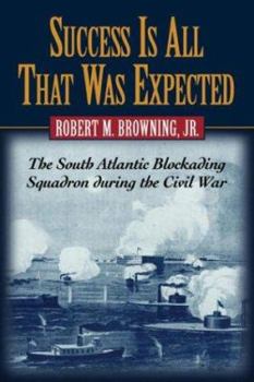 Paperback Success Is All That Was Expected: The South Atlantic Blockading Squadron During the Civil War Book