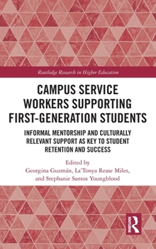 Hardcover Campus Service Workers Supporting First-Generation Students: Informal Mentorship and Culturally Relevant Support as Key to Student Retention and Succe Book