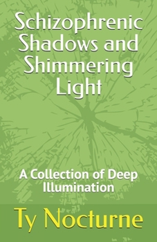 Paperback Schizophrenic Shadows and Shimmering Light: A Collection of Deep Illumination Book