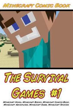 Minecraft: The Survival Games #1: (Minecraft Novel, Minecraft Books, Minecraft Comics Book, Minecraft Adventures, Minecraft Game, Minecraft Stories)