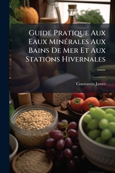 Paperback Guide Pratique Aux Eaux Minérales Aux Bains De Mer Et Aux Stations Hivernales ...... [French] Book