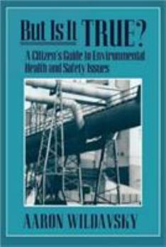 Paperback But Is It True?: A Citizen's Guide to Environmental Health and Safety Issues Book
