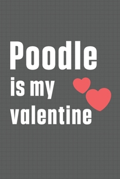 Paperback Poodle is my valentine: For Poodle Dog Fans Book