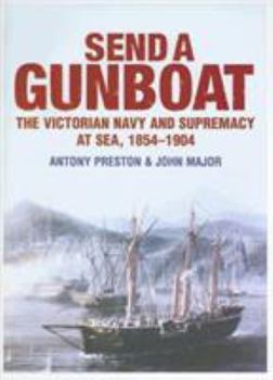 Hardcover Send a Gunboat: The Victorian Navy and Supremacy at Sea, 1854-1904 Book