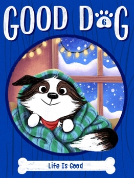 Life Is Good - Book #6 of the Good Dog