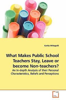 Paperback What Makes Public School Teachers Stay, Leave or become Non-teachers? Book