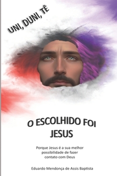 UNI, DUNI, TÊ, O ESCOLHIDO FOI JESUS