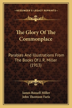 Paperback The Glory Of The Commonplace: Parables And Illustrations From The Books Of J. R. Miller (1913) Book