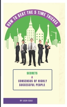 Paperback Secrets & Consensus Of Highly Successful People Time Management: 5 Time Thieves And How To Beat Them Book