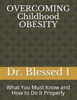 Paperback OVERCOMING Childhood OBESITY: What You Must Know and How to Do It Properly Book